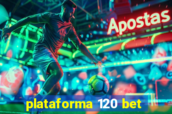 plataforma 120 bet